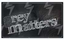 Grey Matters